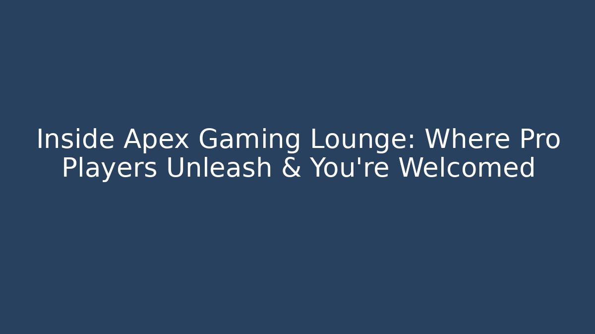 Inside Apex Gaming Lounge: Where Pro Players Unleash & You're Welcomed
