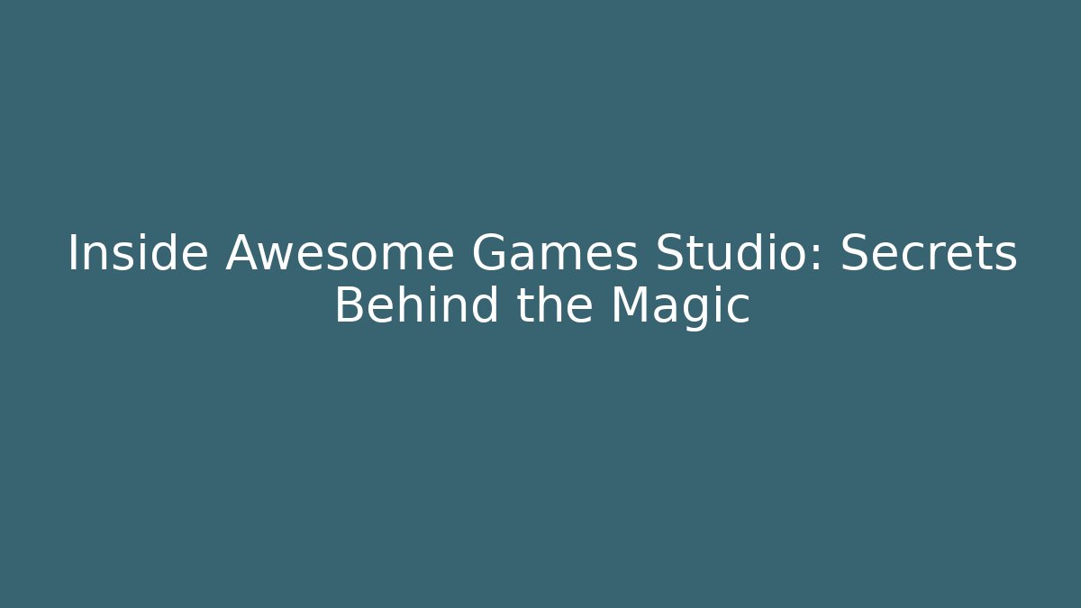 Inside Awesome Games Studio: Secrets Behind the Magic