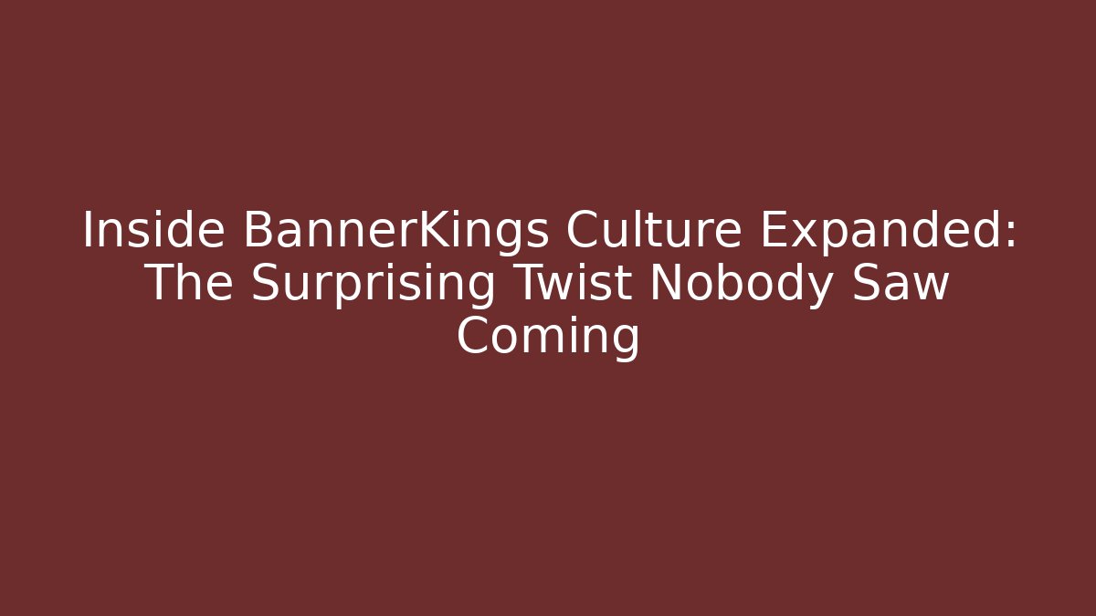 Inside BannerKings Culture Expanded: The Surprising Twist Nobody Saw Coming - The Family Holidays