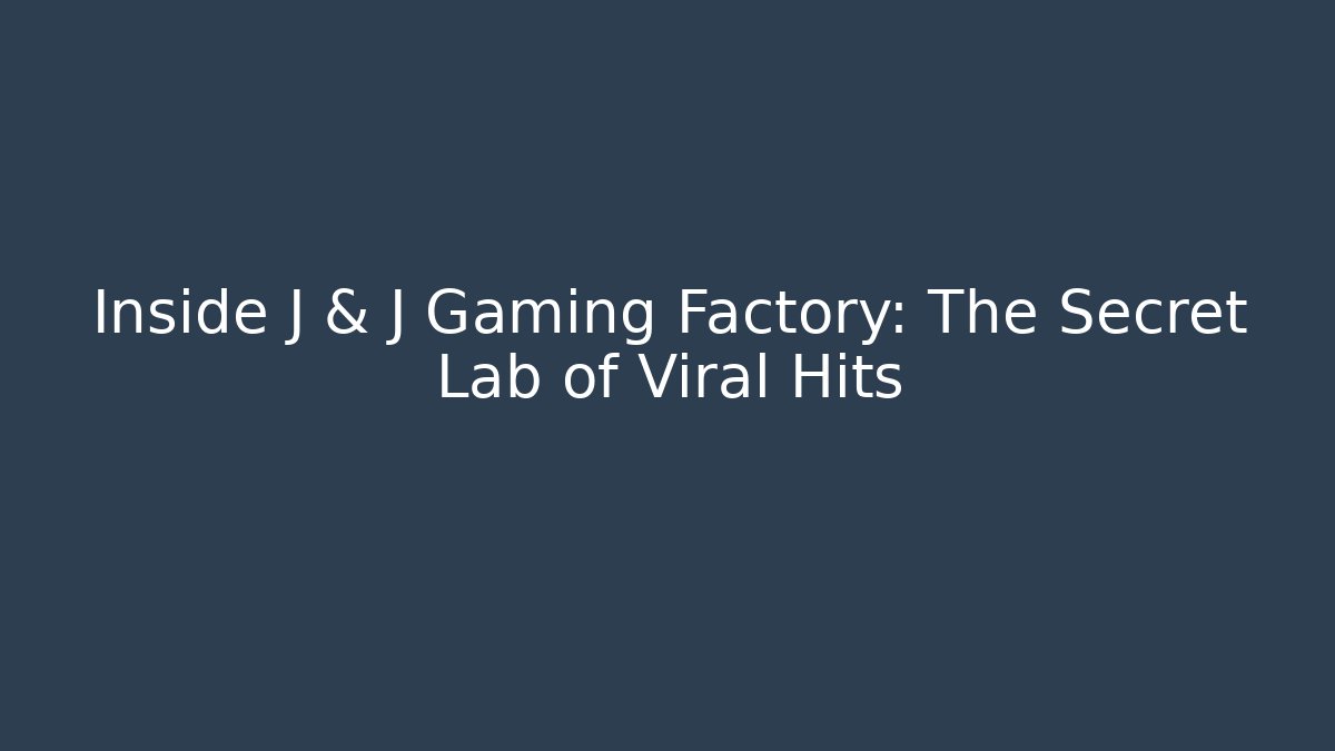 Inside J & J Gaming Factory: The Secret Lab of Viral Hits