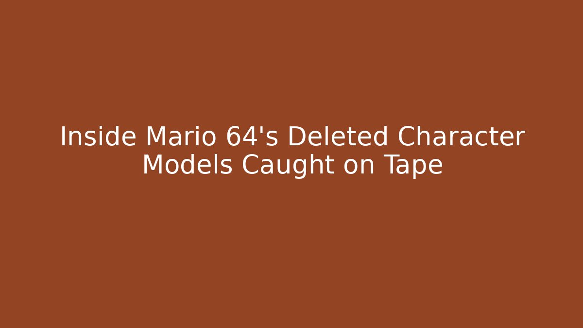 Inside Mario 64’s Deleted Character Models Caught on Tape - The Family Holidays