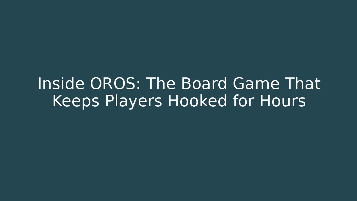 Inside OROS: The Board Game That Keeps Players Hooked for Hours