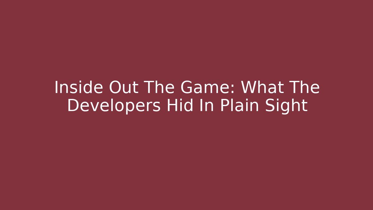 Inside Out The Game: What The Developers Hid In Plain Sight
