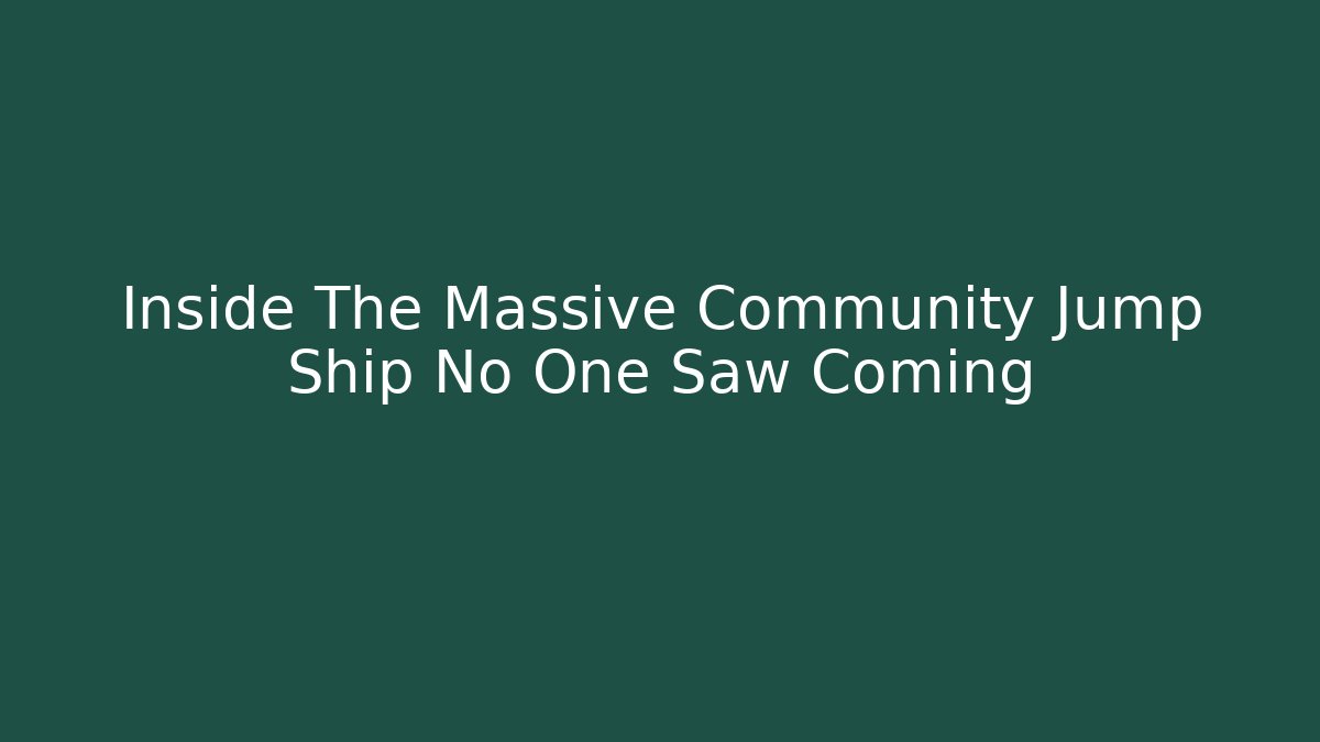 Inside The Massive Community Jump Ship No One Saw Coming