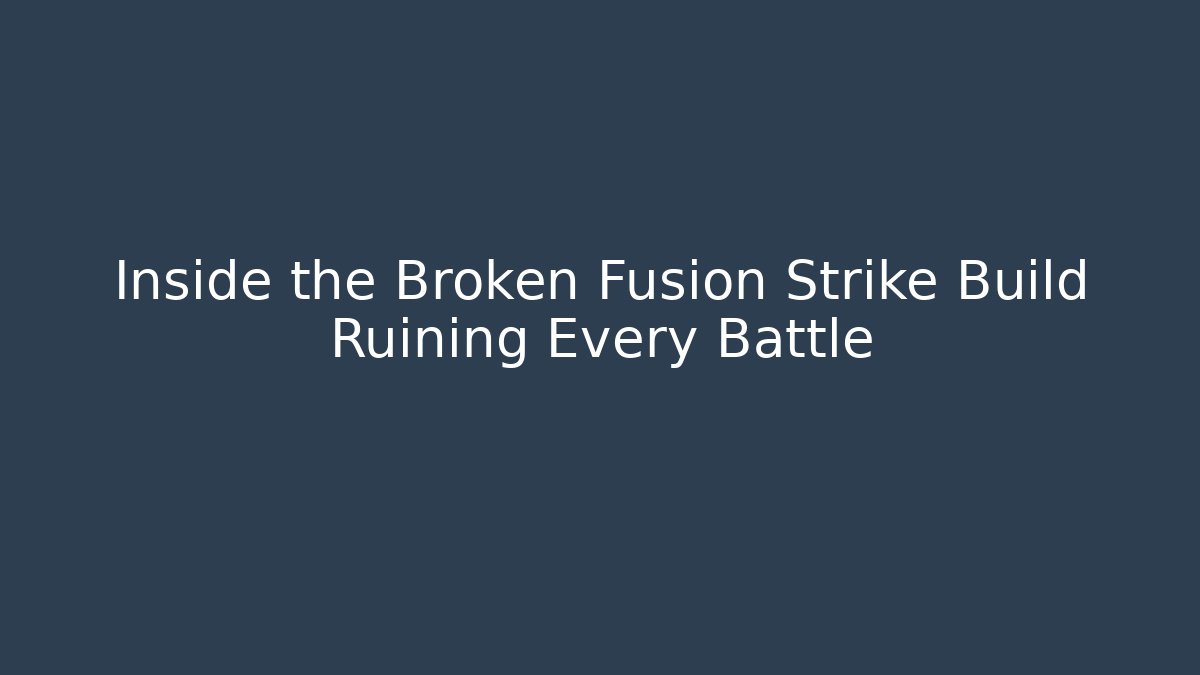 Inside the Broken Fusion Strike Build Ruining Every Battle - The Family Holidays