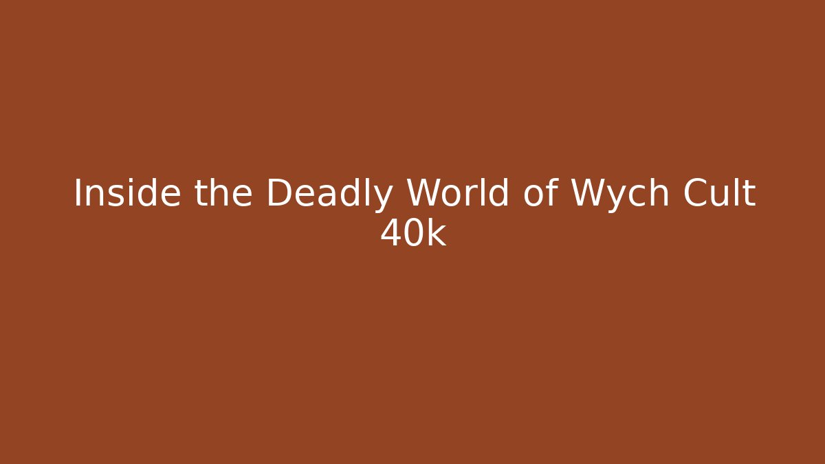 Inside the Deadly World of Wych Cult 40k