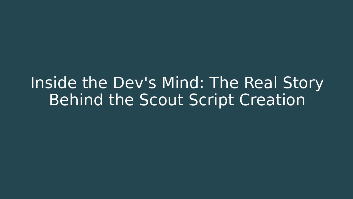 Inside the Dev's Mind: The Real Story Behind the Scout Script Creation - The Family Holidays