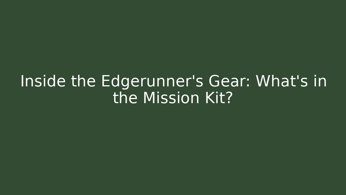Inside the Edgerunner's Gear: What's in the Mission Kit?