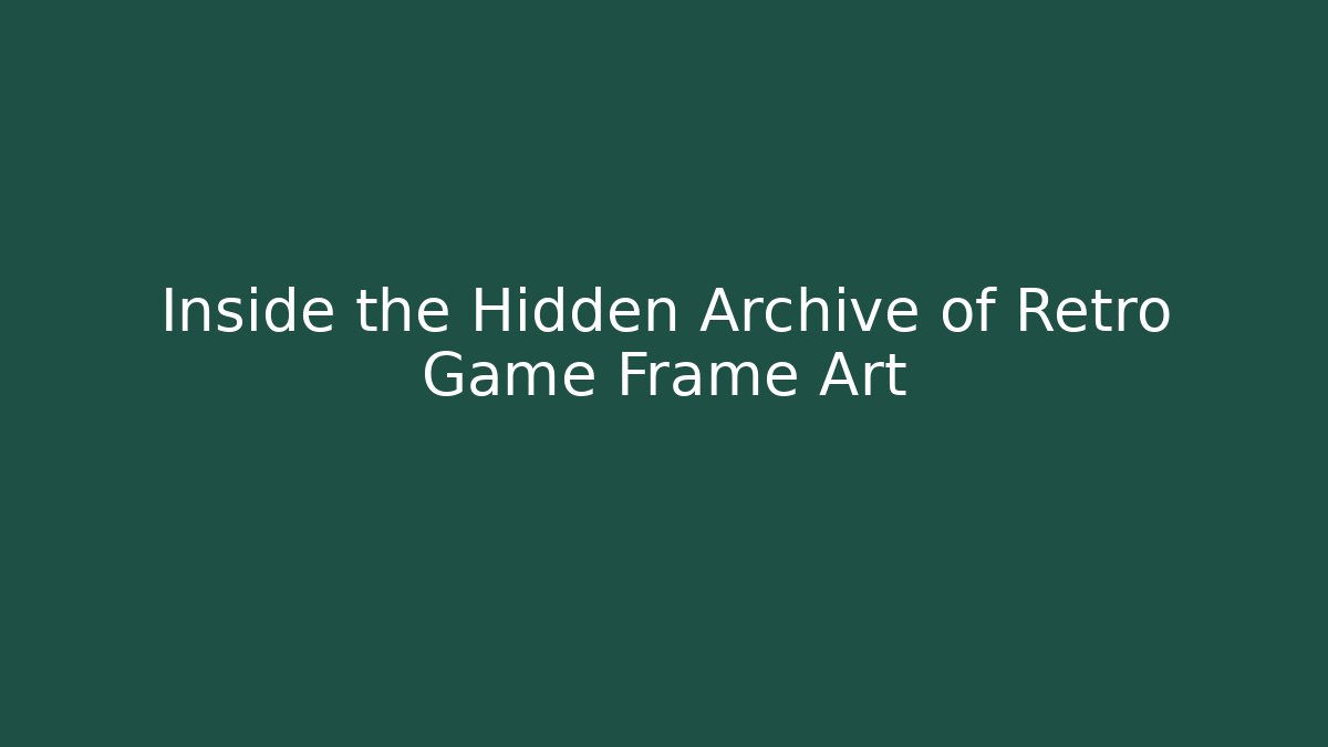 Inside the Hidden Archive of Retro Game Frame Art - The Family Holidays