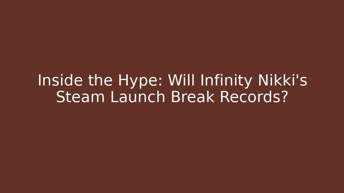 Inside the Hype: Will Infinity Nikki's Steam Launch Break Records?