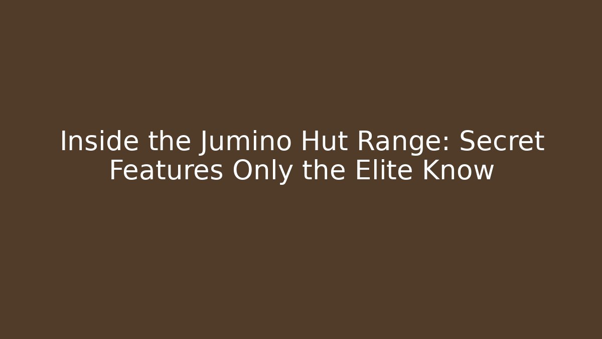 Inside the Jumino Hut Range: Secret Features Only the Elite Know