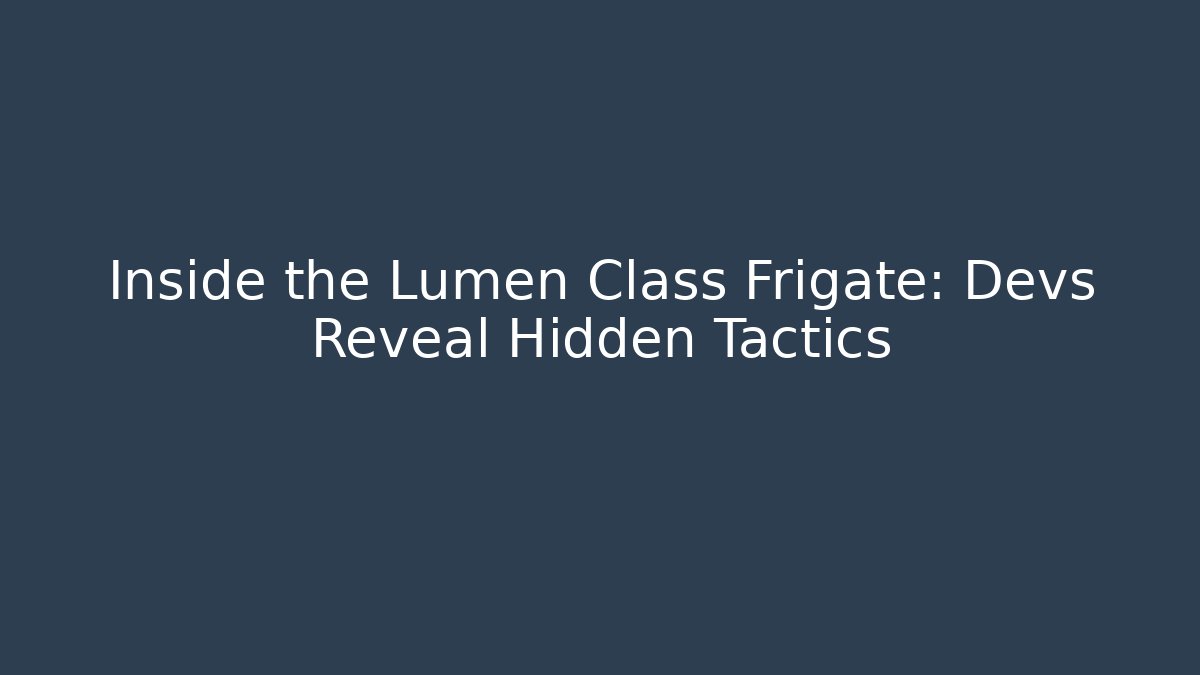 Inside the Lumen Class Frigate: Devs Reveal Hidden Tactics