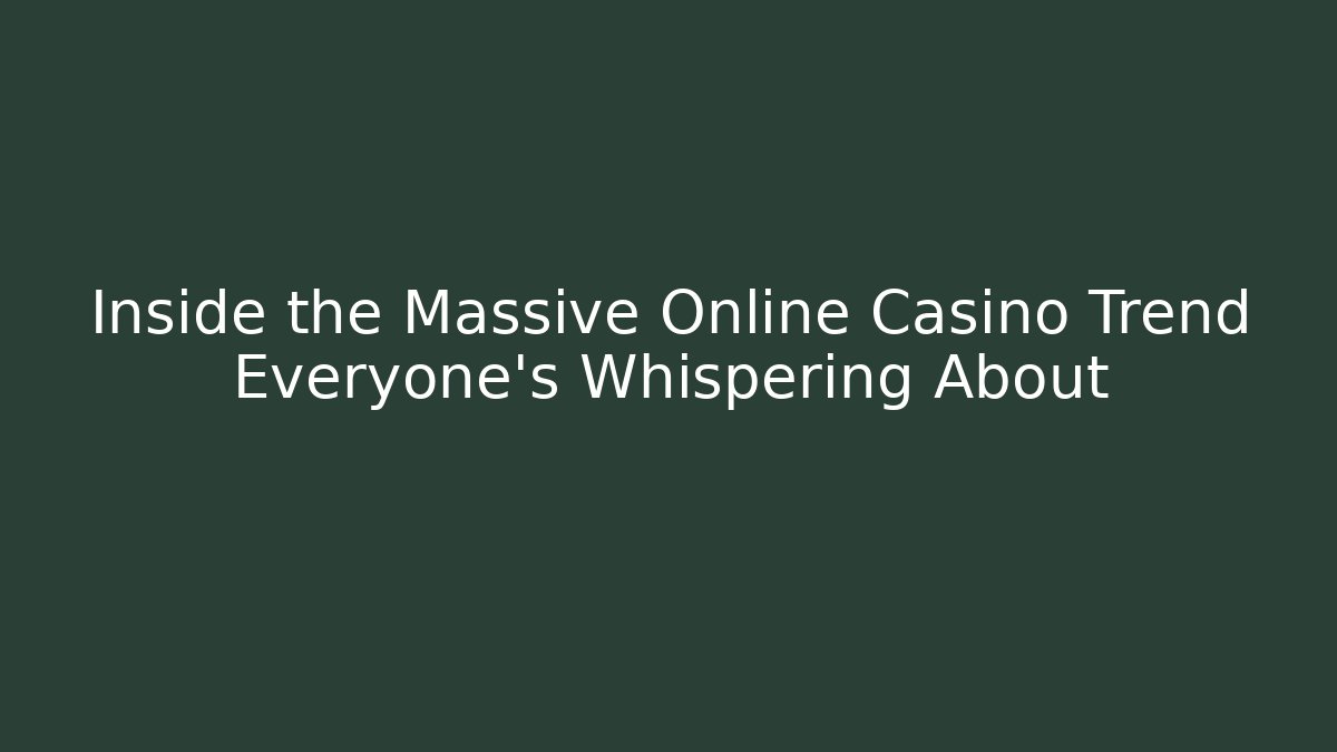 Inside the Massive Online Casino Trend Everyone's Whispering About