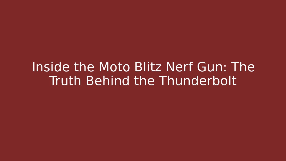 Inside the Moto Blitz Nerf Gun: The Truth Behind the Thunderbolt - The Family Holidays