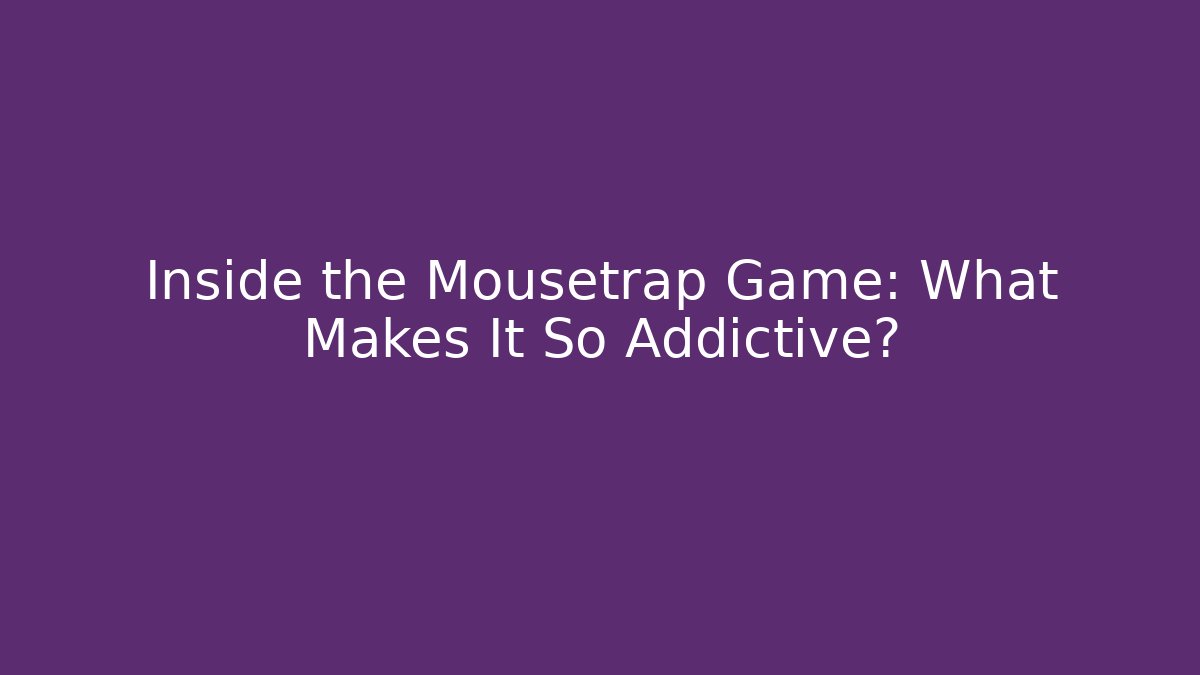Inside the Mousetrap Game: What Makes It So Addictive?