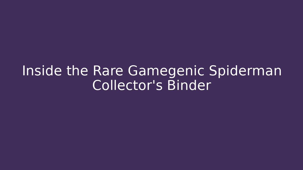 Inside the Rare Gamegenic Spiderman Collector’s Binder