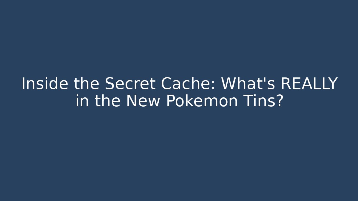 Inside the Secret Cache: What's REALLY in the New Pokémon Tins?