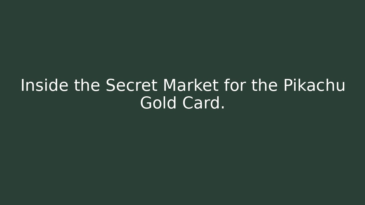 Inside the Secret Market for the Pikachu Gold Card.