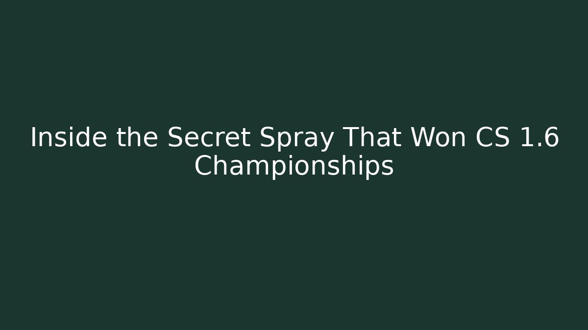 Inside the Secret Spray That Won CS 1.6 Championships