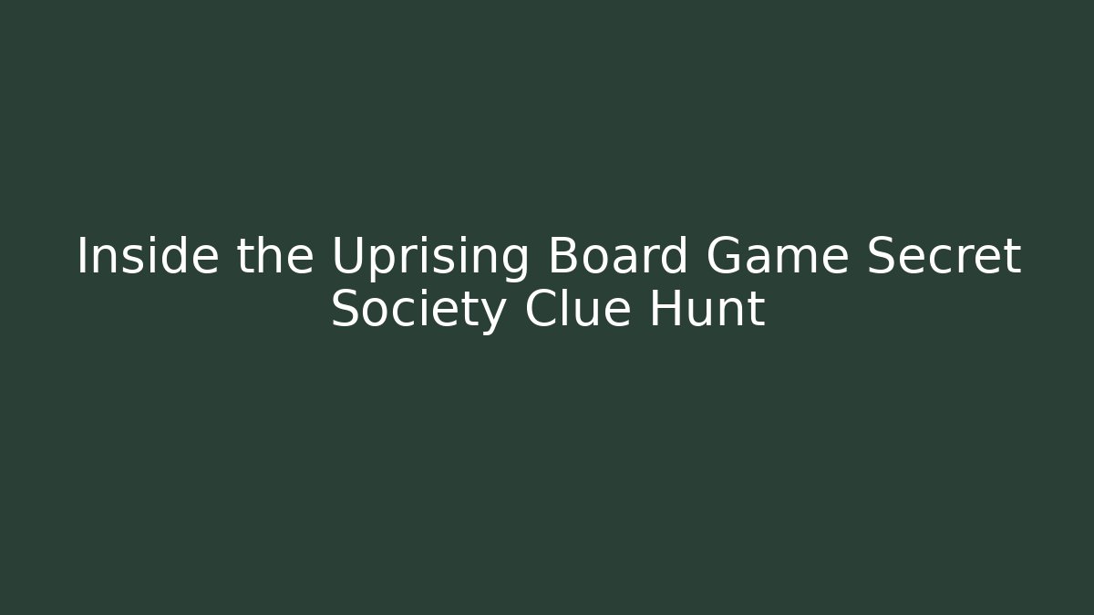 Inside the Uprising Board Game Secret Society Clue Hunt