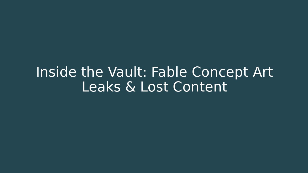 Inside the Vault: Fable Concept Art Leaks & Lost Content