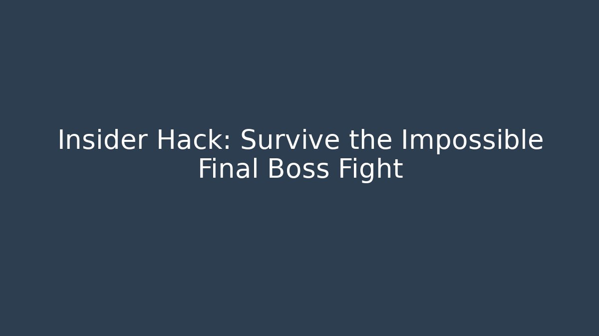 Insider Hack: Survive the Impossible Final Boss Fight