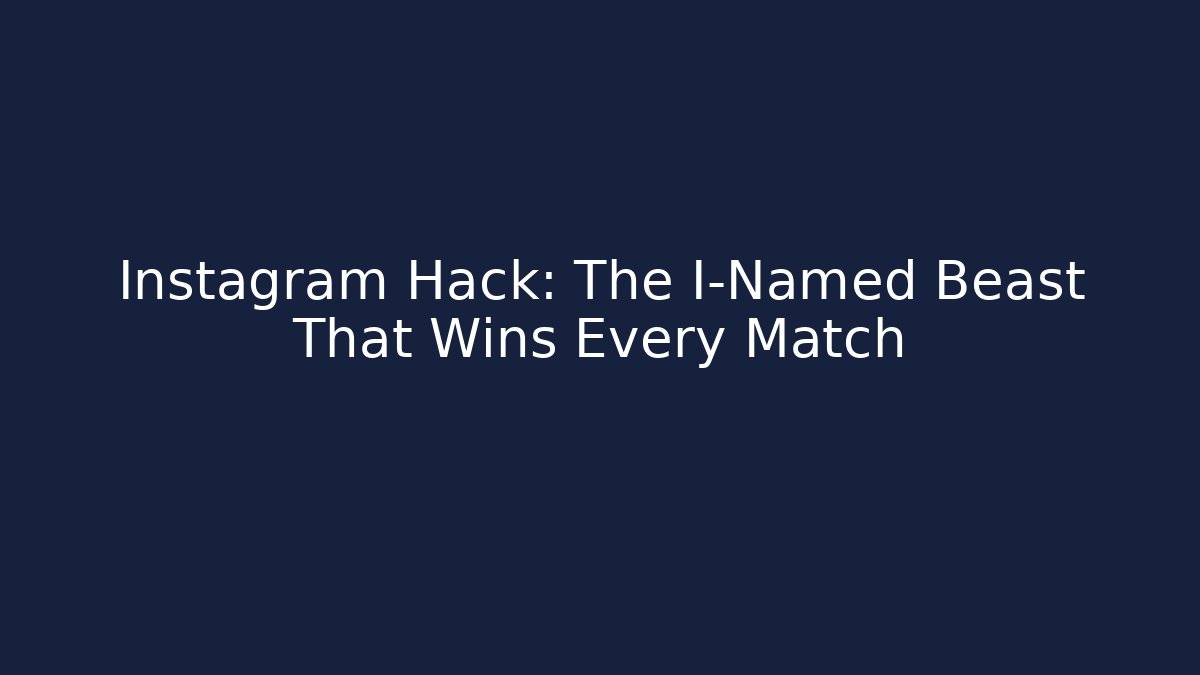 Instagram Hack: The I-Named Beast That Wins Every Match