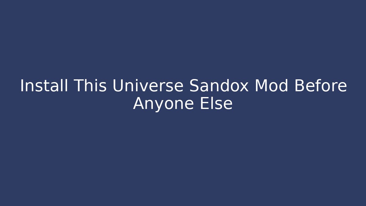 Install This Universe Sandox Mod Before Anyone Else