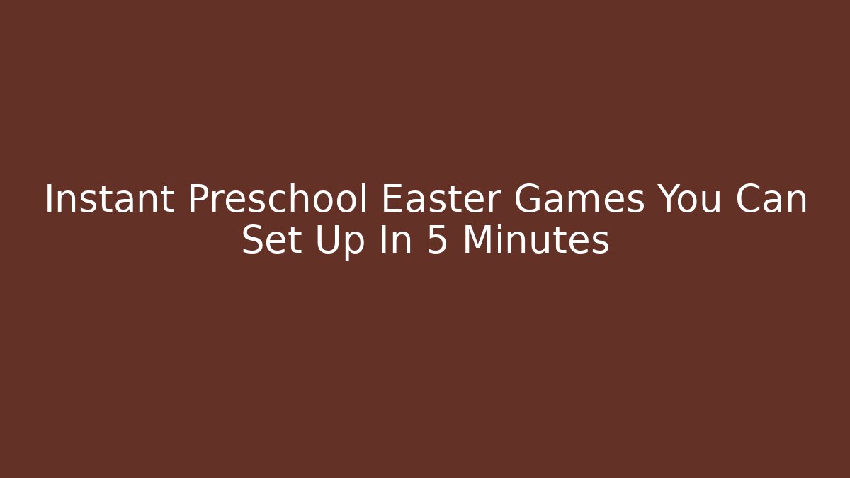 Instant Preschool Easter Games You Can Set Up In 5 Minutes