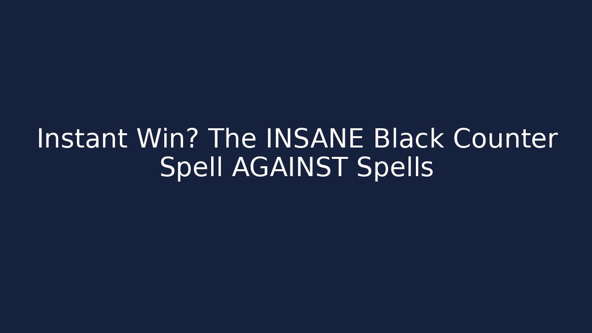 Instant Win? The INSANE Black Counter Spell AGAINST Spells