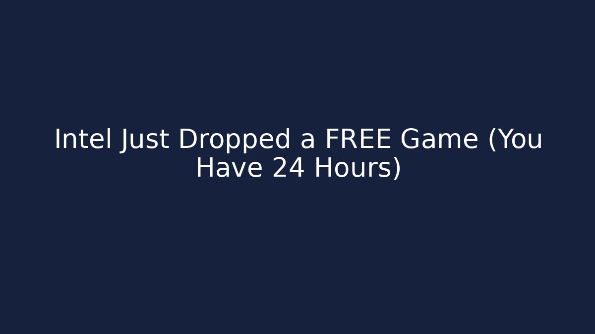 Intel Just Dropped a FREE Game (You Have 24 Hours)