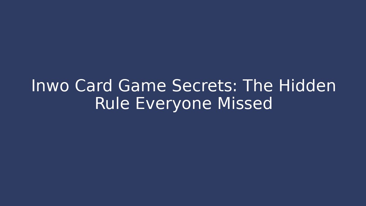 Inwo Card Game Secrets: The Hidden Rule Everyone Missed