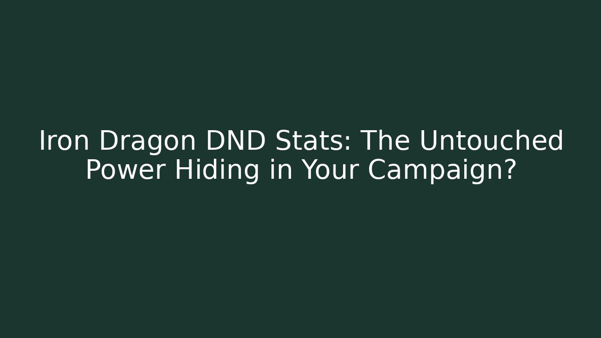 Iron Dragon DND Stats: The Untouched Power Hiding in Your Campaign?