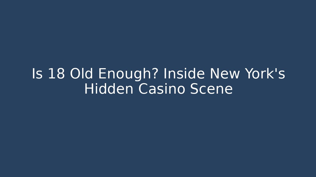 Is 18 Old Enough? Inside New York's Hidden Casino Scene - The Family Holidays
