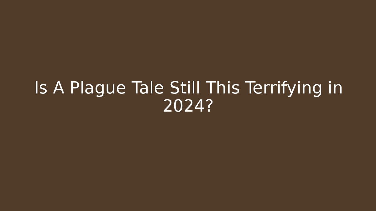 Is A Plague Tale Still This Terrifying in 2024?