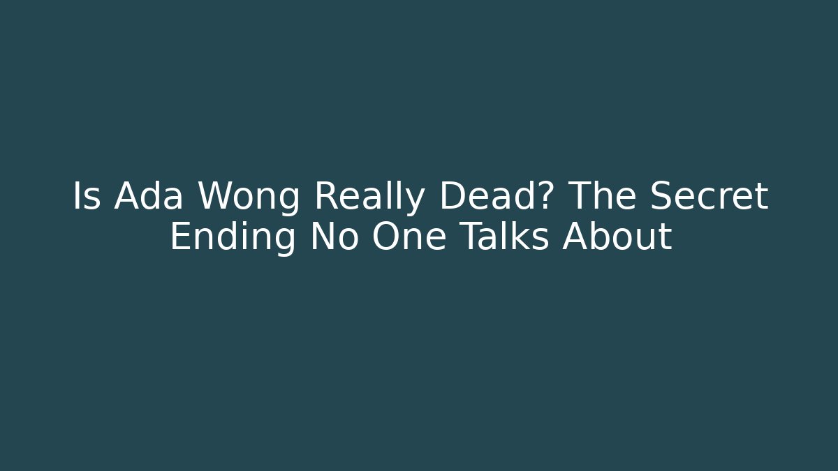 Is Ada Wong Really Dead? The Secret Ending No One Talks About