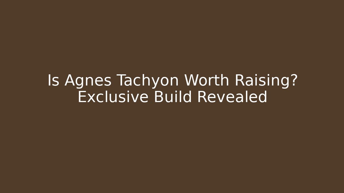 Is Agnes Tachyon Worth Raising? Exclusive Build Revealed