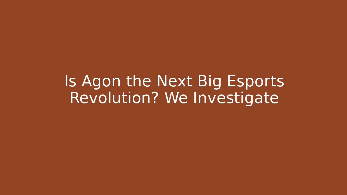 Is Agon the Next Big Esports Revolution? We Investigate