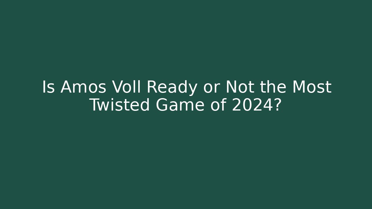 Is Amos Voll Ready or Not the Most Twisted Game of 2024?