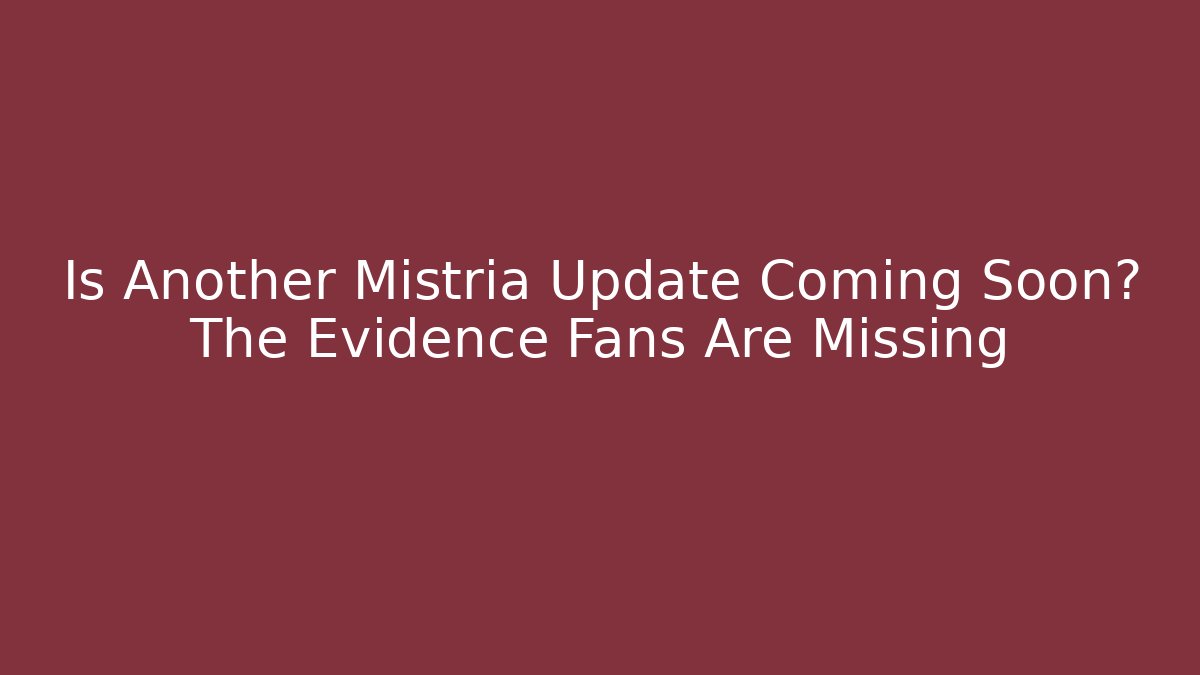 Is Another Mistria Update Coming Soon? The Evidence Fans Are Missing