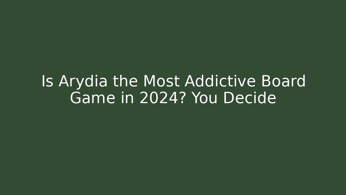 Is Arydia the Most Addictive Board Game in 2024? You Decide