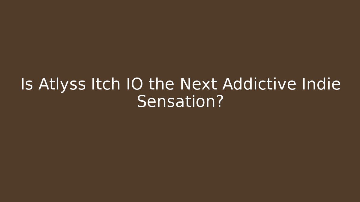 Is Atlyss Itch IO the Next Addictive Indie Sensation?