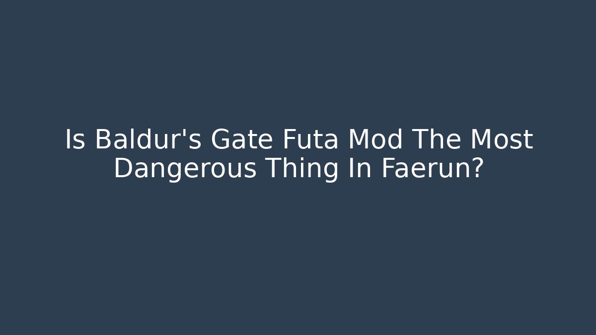 Is Baldur's Gate Futa Mod The Most Dangerous Thing In Faerûn?