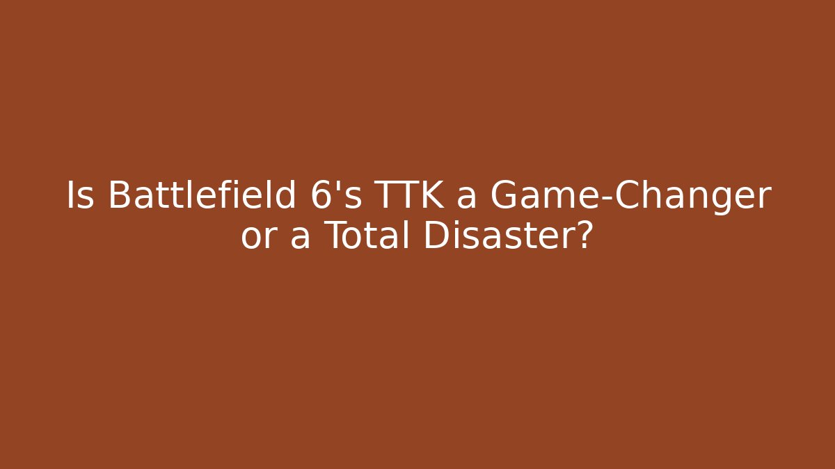 Is Battlefield 6's TTK a Game-Changer or a Total Disaster?