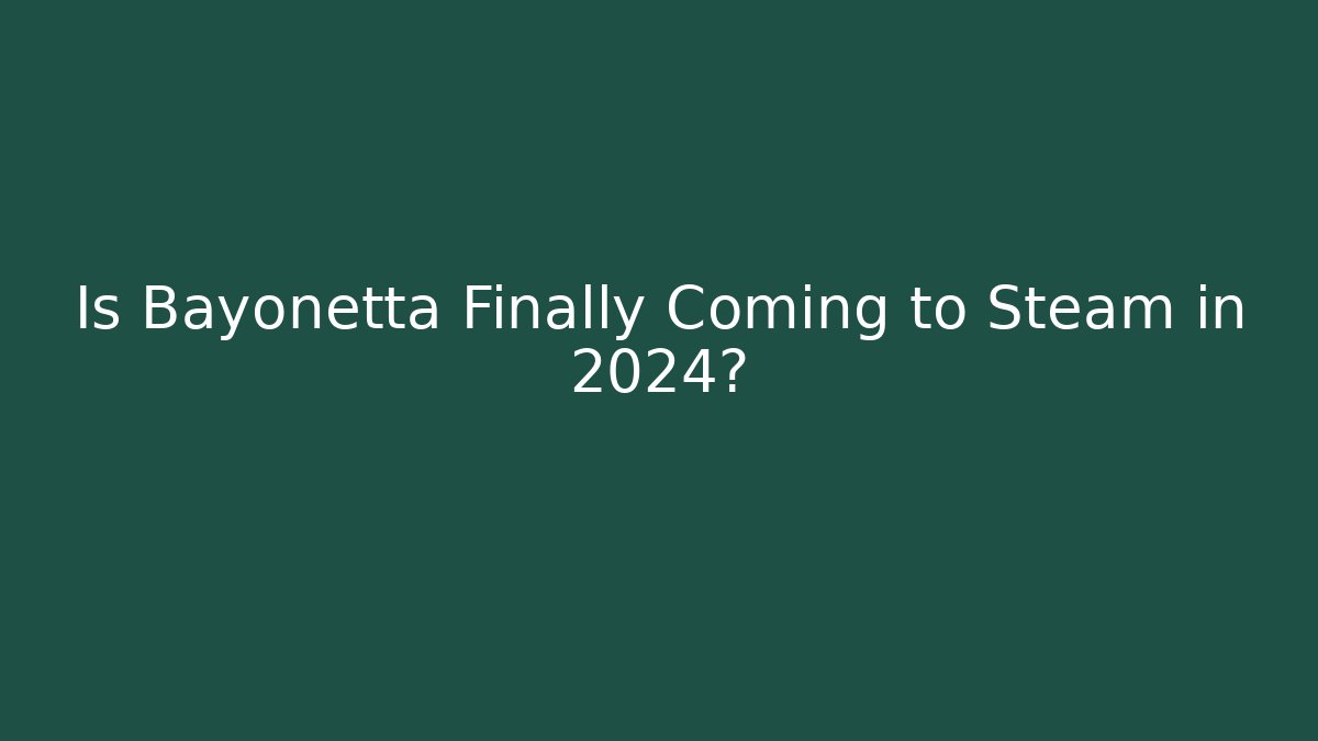Is Bayonetta Finally Coming to Steam in 2024?