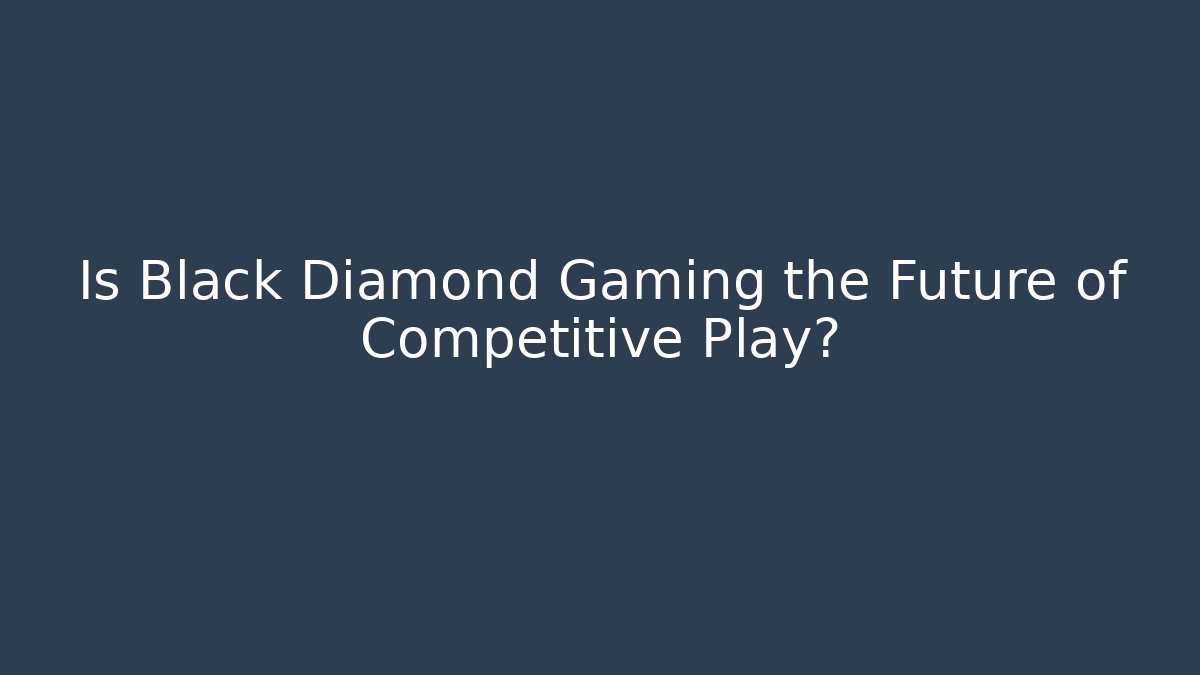 Is Black Diamond Gaming the Future of Competitive Play?