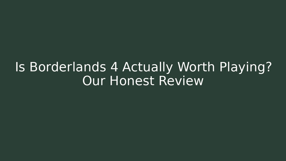 Is Borderlands 4 Actually Worth Playing? Our Honest Review