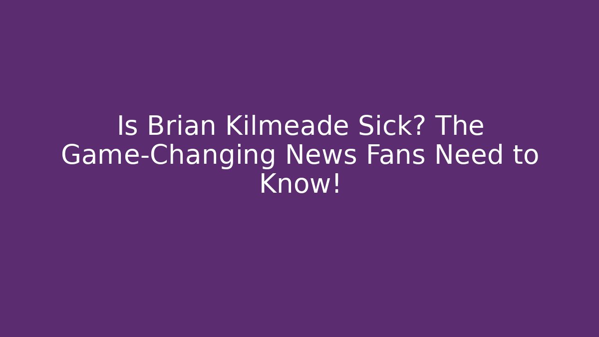 Is Brian Kilmeade Sick? The Game-Changing News Fans Need to Know!