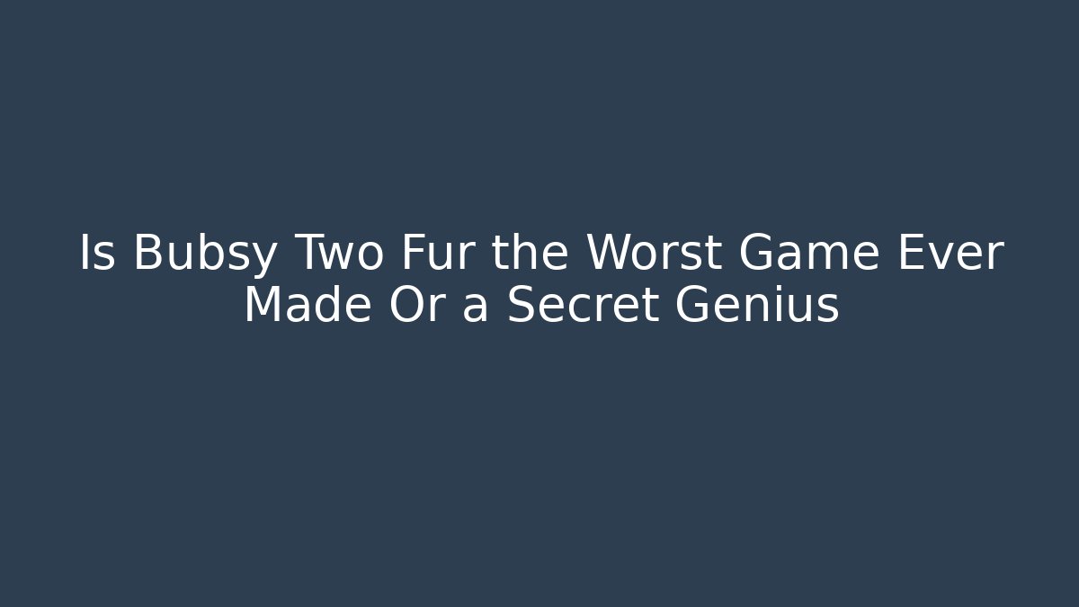 Is Bubsy Two Fur the Worst Game Ever Made Or a Secret Genius