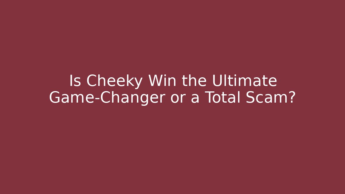 Is Cheeky Win the Ultimate Game-Changer or a Total Scam?